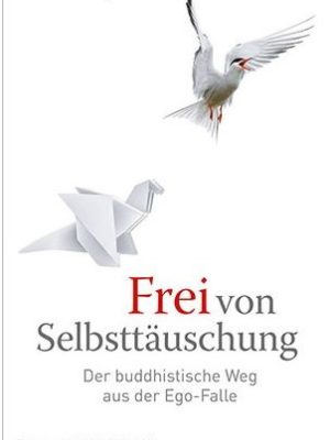Frei von Selbsttäuschung Buddhas befreiende Lehre von Nicht-Ich.