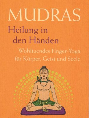 Mudras. Heilung in den Händen