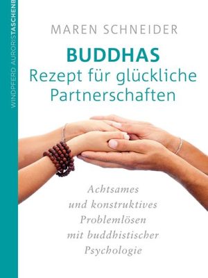 Buddhas Rezept für glückliche Partnerschaften Achtsames und konstruktives Problemlösen mit buddhistischer Psychologie