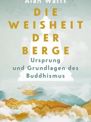 Die Weisheit der Berge. Ursprung und Grundlagen des Buddhismus